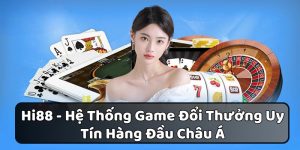 Hi88 - Hệ Thống Game Đổi Thưởng Uy Tín Hàng Đầu Châu Á
